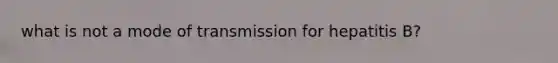 what is not a mode of transmission for hepatitis B?