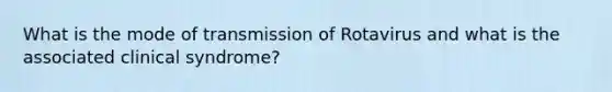 What is the mode of transmission of Rotavirus and what is the associated clinical syndrome?