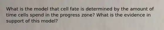 What is the model that cell fate is determined by the amount of time cells spend in the progress zone? What is the evidence in support of this model?