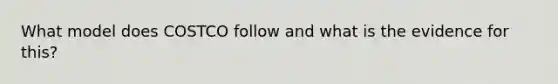 What model does COSTCO follow and what is the evidence for this?