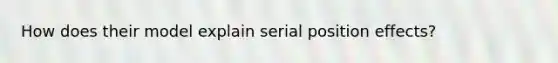 How does their model explain serial position effects?