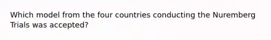 Which model from the four countries conducting the Nuremberg Trials was accepted?