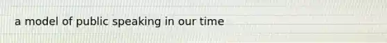a model of public speaking in our time