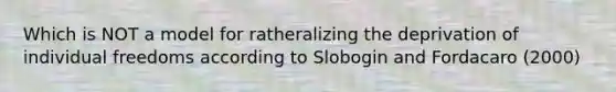 Which is NOT a model for ratheralizing the deprivation of individual freedoms according to Slobogin and Fordacaro (2000)