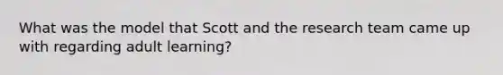 What was the model that Scott and the research team came up with regarding adult learning?