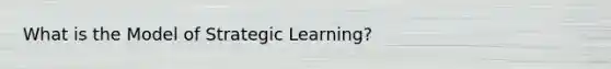 What is the Model of Strategic Learning?