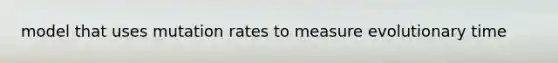 model that uses mutation rates to measure evolutionary time