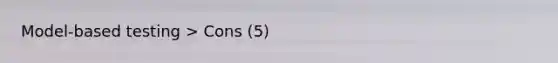 Model-based testing > Cons (5)