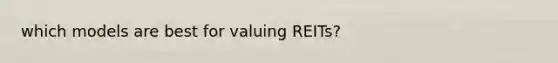 which models are best for valuing REITs?