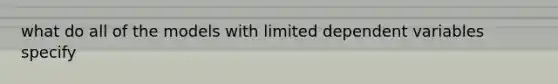 what do all of the models with limited dependent variables specify