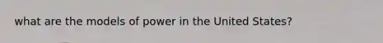 what are the models of power in the United States?