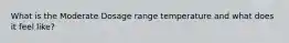 What is the Moderate Dosage range temperature and what does it feel like?