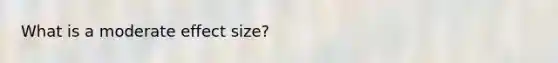 What is a moderate effect size?