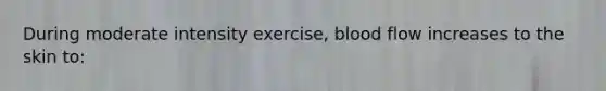 During moderate intensity exercise, blood flow increases to the skin to: