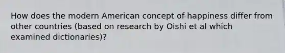 How does the modern American concept of happiness differ from other countries (based on research by Oishi et al which examined dictionaries)?