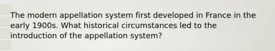 The modern appellation system first developed in France in the early 1900s. What historical circumstances led to the introduction of the appellation system?