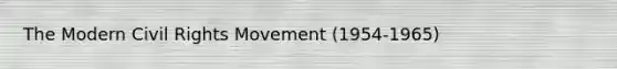 The Modern Civil Rights Movement (1954-1965)