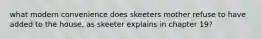 what modern convenience does skeeters mother refuse to have added to the house, as skeeter explains in chapter 19?