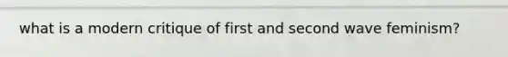 what is a modern critique of first and second wave feminism?