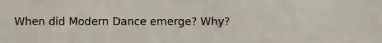 When did Modern Dance emerge? Why?