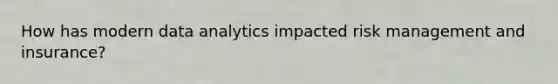 How has modern data analytics impacted risk management and insurance?