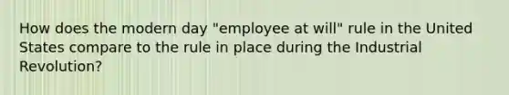 How does the modern day "employee at will" rule in the United States compare to the rule in place during the Industrial Revolution?