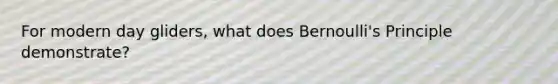 For modern day gliders, what does Bernoulli's Principle demonstrate?