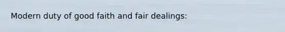 Modern duty of good faith and fair dealings: