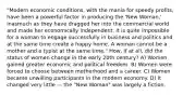 "Modern economic conditions, with the mania for speedy profits, have been a powerful factor in producing the 'New Woman,' inasmuch as they have dragged her into the commercial world and made her economically independent. It is quite impossible for a woman to engage successfully in business and politics and at the same time create a happy home. A woman cannot be a mother and a typist at the same time." How, if at all, did the status of women change in the early 20th century? A) Women gained greater economic and political freedom. B) Women were forced to choose between motherhood and a career. C) Women became unwilling participants in the modern economy. D) It changed very little — the "New Woman" was largely a fiction.