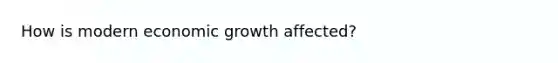 How is modern economic growth affected?