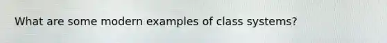 What are some modern examples of class systems?