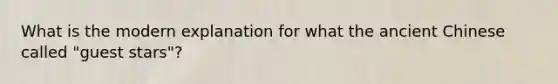 What is the modern explanation for what the ancient Chinese called "guest stars"?