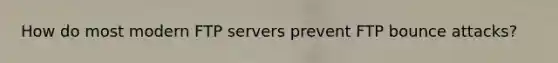 How do most modern FTP servers prevent FTP bounce attacks?