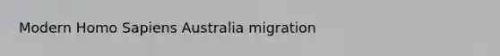 Modern Homo Sapiens Australia migration