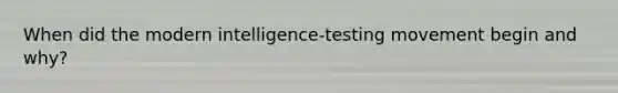 When did the modern intelligence-testing movement begin and why?