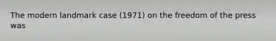 The modern landmark case (1971) on the freedom of the press was