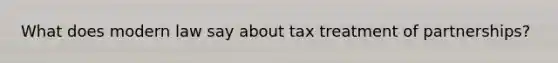 What does modern law say about tax treatment of partnerships?