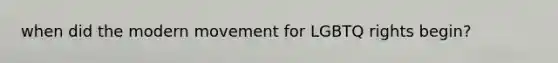 when did the modern movement for LGBTQ rights begin?