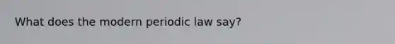 What does the modern periodic law say?