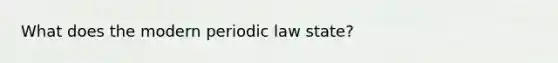 What does the modern periodic law state?