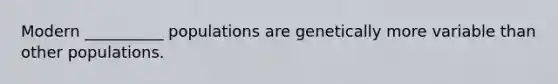 Modern __________ populations are genetically more variable than other populations.