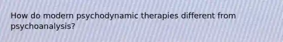 How do modern psychodynamic therapies different from psychoanalysis?