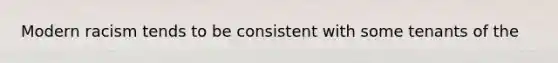 Modern racism tends to be consistent with some tenants of the