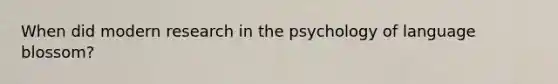 When did modern research in the psychology of language blossom?