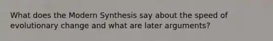 What does the Modern Synthesis say about the speed of evolutionary change and what are later arguments?