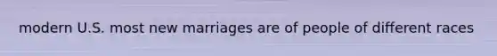 modern U.S. most new marriages are of people of different races