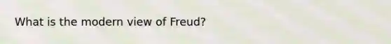 What is the modern view of Freud?