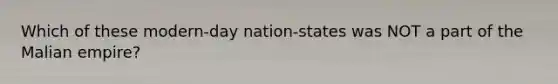 Which of these modern-day nation-states was NOT a part of the Malian empire?