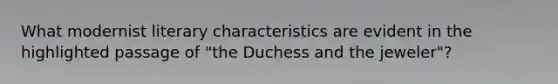 What modernist literary characteristics are evident in the highlighted passage of "the Duchess and the jeweler"?