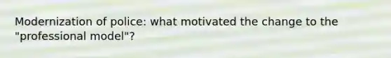 Modernization of police: what motivated the change to the "professional model"?